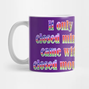 If Only Closed Minds Came with Closed Mouths Rainbow Text Mug
